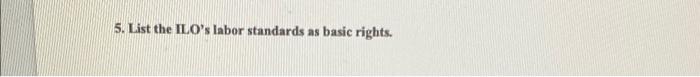 5 List The Ilo S Labor Standards As Basic Rights 1