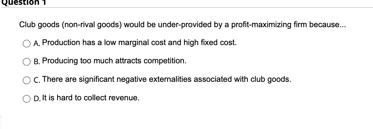 Stion Club Goods Non Rival Goods Would Be Under Provided By A Profit Maximizing Firm Because A Production Has A Lo 1