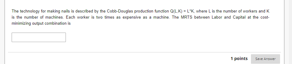 The Technology For Making Nails Is Described By The Cobb Douglas Production Function Q L K L K Where L Is The Number 1