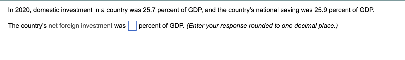 In 2020 Domestic Investment In A Country Was 25 7 Percent Of Gdp And The Country S National Saving Was 25 9 Percent Of 1