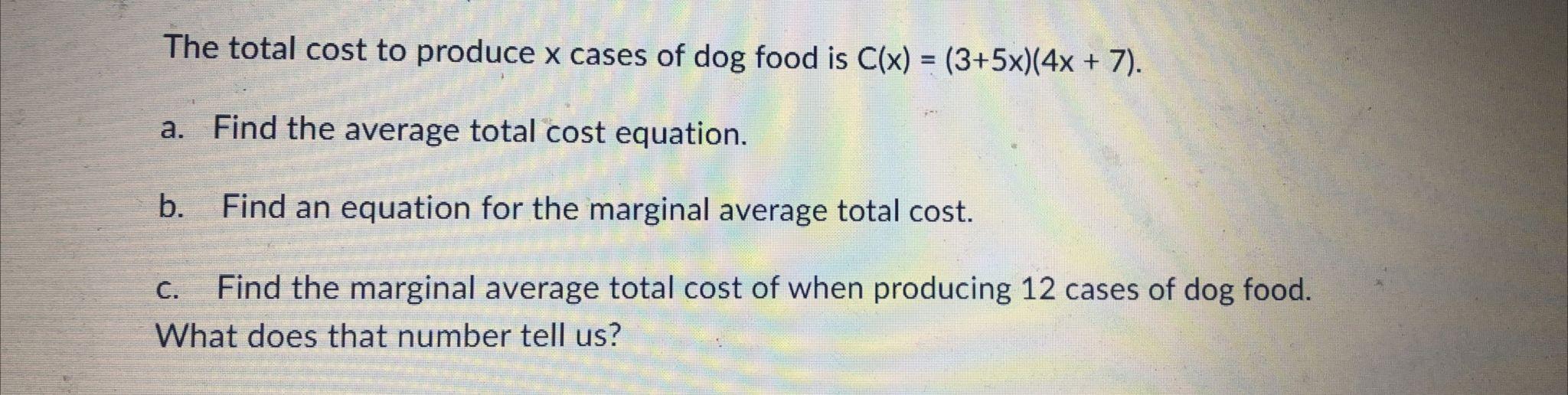 The Total Cost To Produce X Cases Of Dog Food Is C X 3 5x 4x 7 A Find The Average Total Cost Equation B Find 1