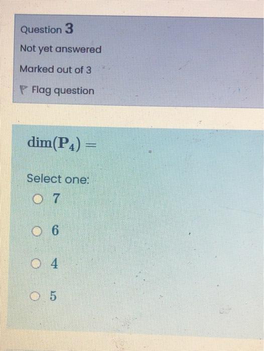 Question 3 Not Yet Answered Marked Out Of 3 P Flag Question Dim P4 Select One O 6 O4 5 1