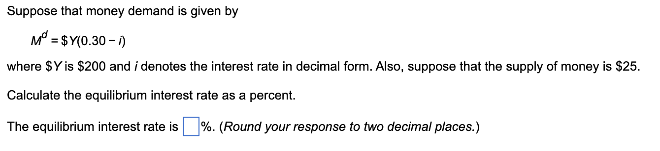 Suppose That Money Demand Is Given By Md Y 0 30 1 Where Y Is 200 And I Denotes The Interest Rate In Decimal Form 1