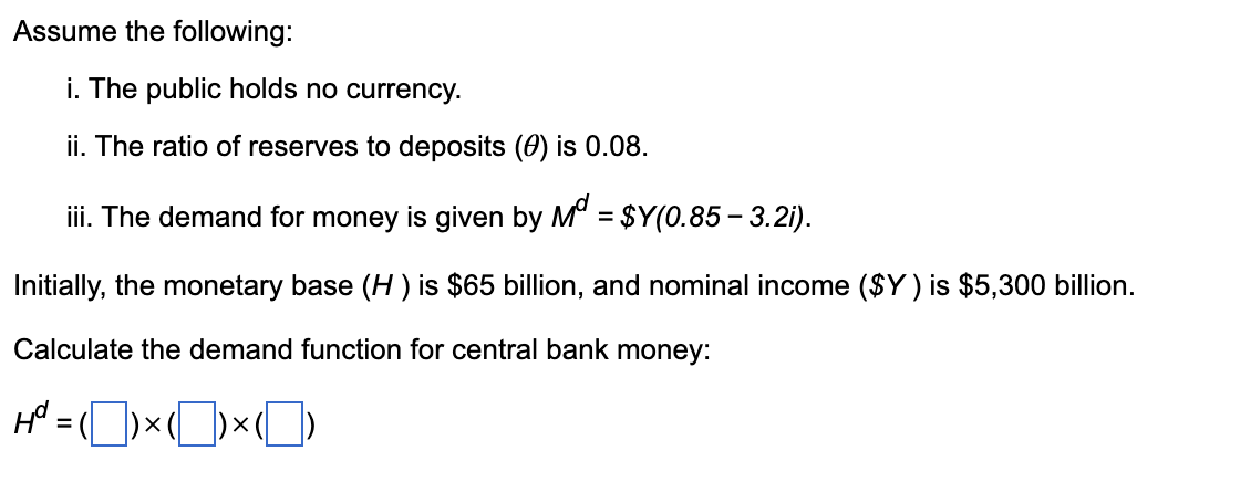 Assume The Following I The Public Holds No Currency Ii The Ratio Of Reserves To Deposits 0 Is 0 08 Iii The Deman 1