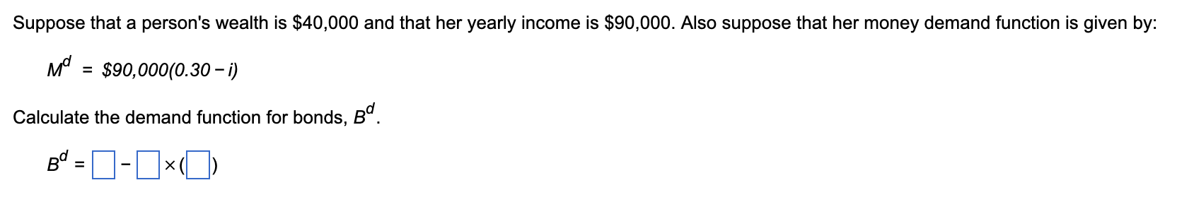 Suppose That A Person S Wealth Is 40 000 And That Her Yearly Income Is 90 000 Also Suppose That Her Money Demand Func 1