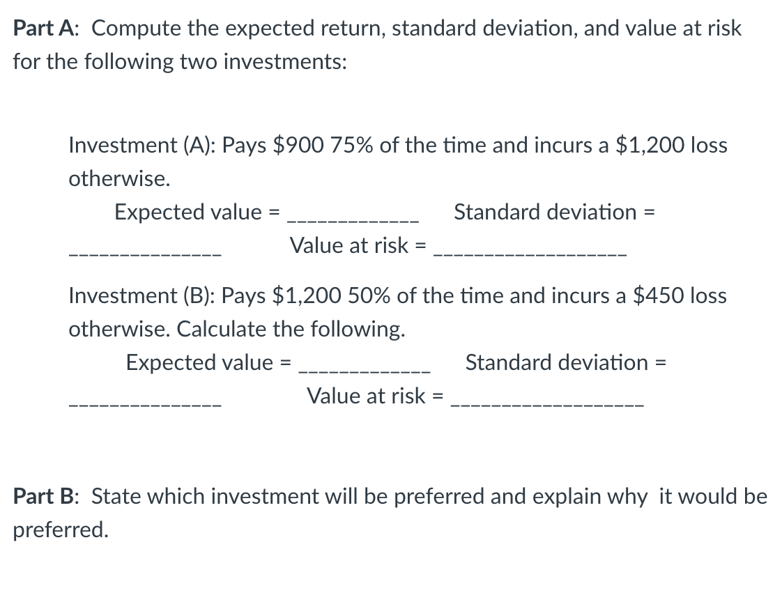 Part A Compute The Expected Return Standard Deviation And Value At Risk For The Following Two Investments Investment 1