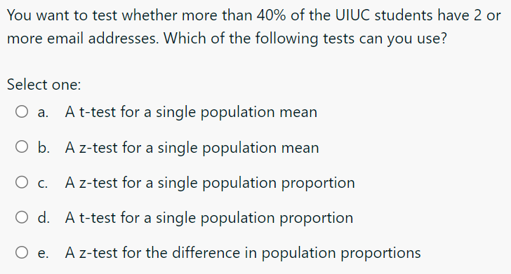 You Want To Test Whether More Than 40 Of The Uiuc Students Have 2 Or More Email Addresses Which Of The Following Tests 1