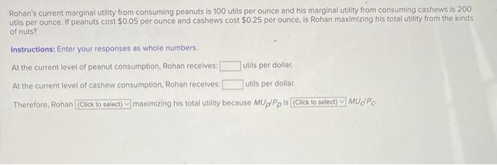 Rohan S Current Marginal Utility From Consuming Peanuts Is 100 Utils Per Ounce And His Marginal Utility From Consuming C 1