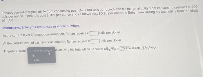 Rohan S Current Marginal Utility From Consuming Peanuts Is 100 Utils Per Ounce And His Marginal Utility From Consuming C 2