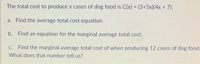 The Total Cost To Produce X Cases Of Dog Food Is C X 3 5x 4x 7 A Find The Average Total Cost Equation B Find 1