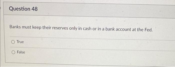 Question 47 In Today S World The Fed Regulates Banks To Keep Money Based On A N Ample Sufficient Fractional Variably S 2