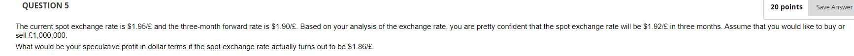 20 Points Save Answer Question 5 The Current Spot Exchange Rate Is 1 95 And The Three Month Forward Rate Is 1 90 1