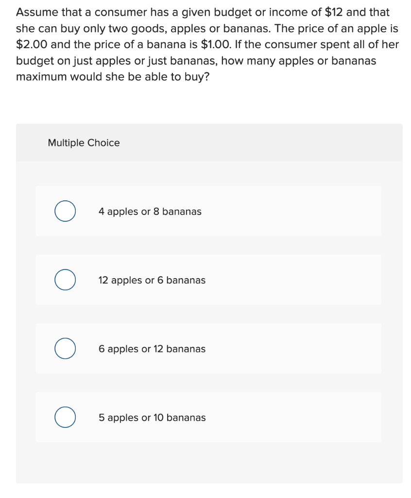 Assume That A Consumer Has A Given Budget Or Income Of 12 And That She Can Buy Only Two Goods Apples Or Bananas The P 1