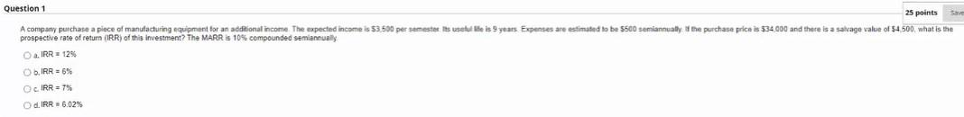 Question 1 25 Points Save A Company Purchase A Piece Of Manufacturing Equipment For An Additional Income The Expected I 1