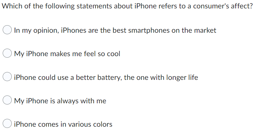 Which Of The Following Statements About Iphone Refers To A Consumer S Affect In My Opinion Iphones Are The Best Smartp 1