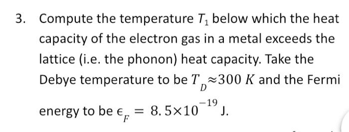 3 Compute The Temperature Ti Below Which The Heat Capacity Of The Electron Gas In A Metal Exceeds The Lattice I E The 1