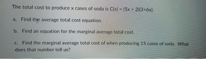 The Total Cost To Produce X Cases Of Soda Is C X 5x 2 3 6x A Find The Average Total Cost Equation B Find An 1