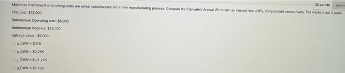 25 Points Save Ar Machines That Have The Following Costs Are Under Consideration For A New Manufacturing Process Comput 1
