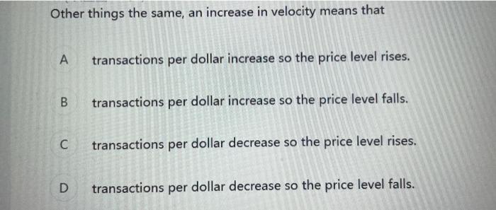 Other Things The Same An Increase In Velocity Means That A Bo C D Transactions Per Dollar Increase So The Price Level R 1