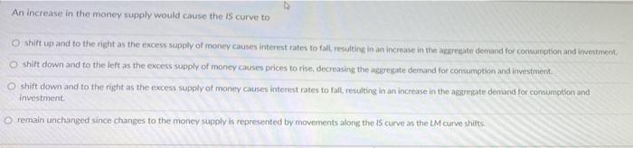 An Increase In The Money Supply Would Cause The Is Curve To O Shift Up And To The Right As The Excess Supply Of Money Ca 1