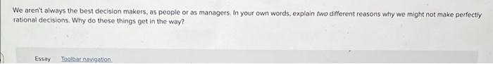 We Aren T Always The Best Decision Makers As People Or As Managers In Your Own Words Explain Two Different Reasons Wh 1