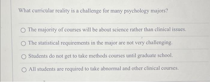 What Curricular Reality Is A Challenge For Many Psychology Majors O The Majority Of Courses Will Be About Science Rathe 1
