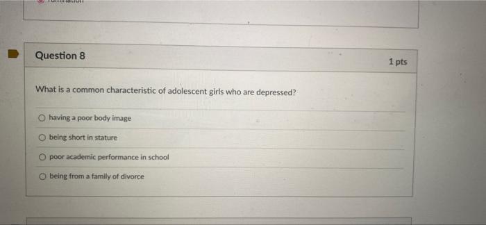 Mietolii Question 8 What Is A Common Characteristic Of Adolescent Girls Who Are Depressed O Having A Poor Body Image O 1