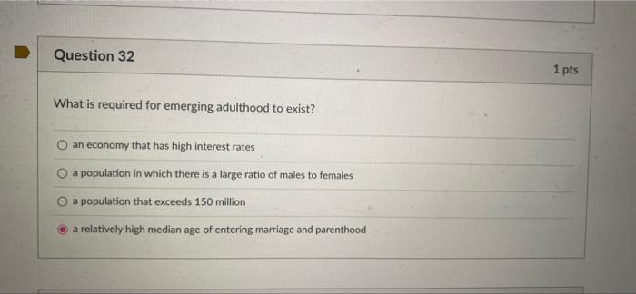 Question 32 What Is Required For Emerging Adulthood To Exist An Economy That Has High Interest Rates O A Population In 1