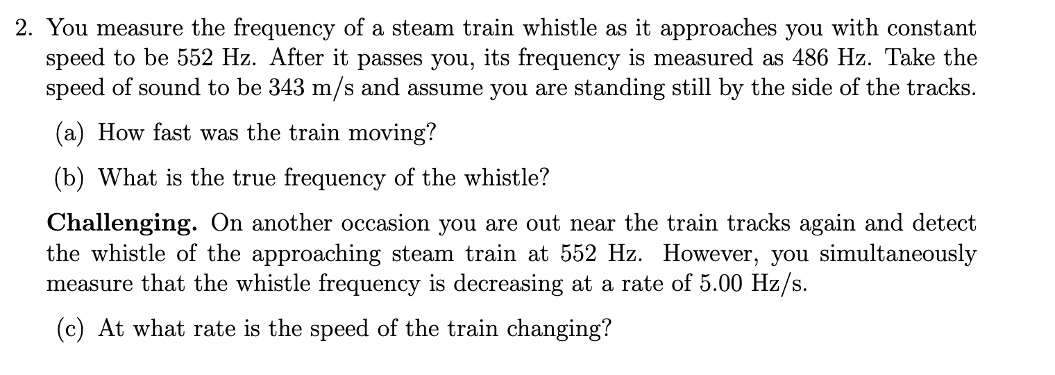 2 You Measure The Frequency Of A Steam Train Whistle As It Approaches You With Constant Speed To Be 552 Hz After It Pa 1
