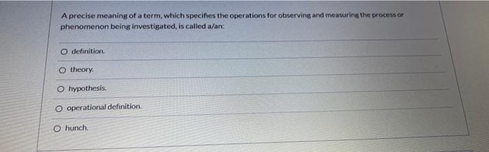 A Precise Meaning Of A Term Which Specifies The Operations For Observing And Measuring The Process Or Phenomenon Being 1