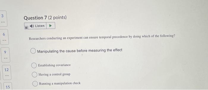 3 Ww 6 9 Ww 12 15 Question 7 2 Points Listen Researchers Conducting An Experiment Can Ensure Temporal Precedence By D 1