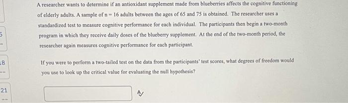 W 18 21 A Researcher Wants To Determine If An Antioxidant Supplement Made From Blueberries Affects The Cognitive Func 1