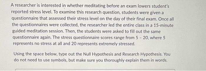 A Researcher Is Interested In Whether Meditating Before An Exam Lowers Student S Reported Stress Level To Examine This 1