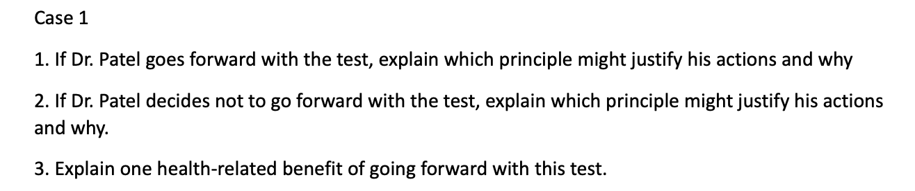 Case 1 1 If Dr Patel Goes Forward With The Test Explain Which Principle Might Justify His Actions And Why 2 If Dr P 1