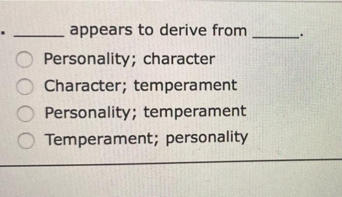 Appears To Derive From Personality Character Character Temperament Personality Temperament O Temperament Personality 1