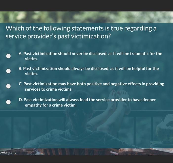 Which Of The Following Statements Is True Regarding A Service Provider S Past Victimization Articulate A Past Victimiz 1