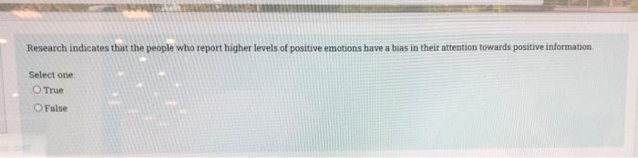 Research Indicates That The People Who Report Higher Levels Of Positive Emotions Have A Bias In Their Attention Towards 1