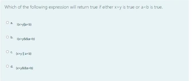 Which Of The Following Expression Will Return True If Either X Y Is True Or A B Is True O A X Ylla B O B Oc O D 1