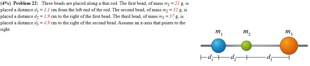 4 Problem 22 Three Beads Are Placed Along A Thin Rod The First Bead Of Mass M1 21 G Is Placed A Distance Di 1 1