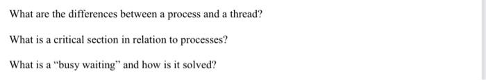 What Are The Differences Between A Process And A Thread What Is A Critical Section In Relation To Processes What Is A 1