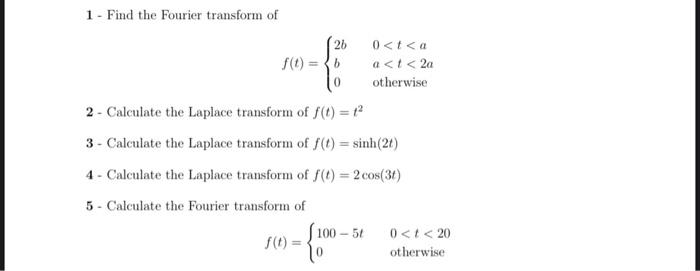 26 0 1 Find The Fourier Transform Of 0 T A 0 A T 2a Otherwise 2 Calculate The Laplace Transform Of F T 12 1