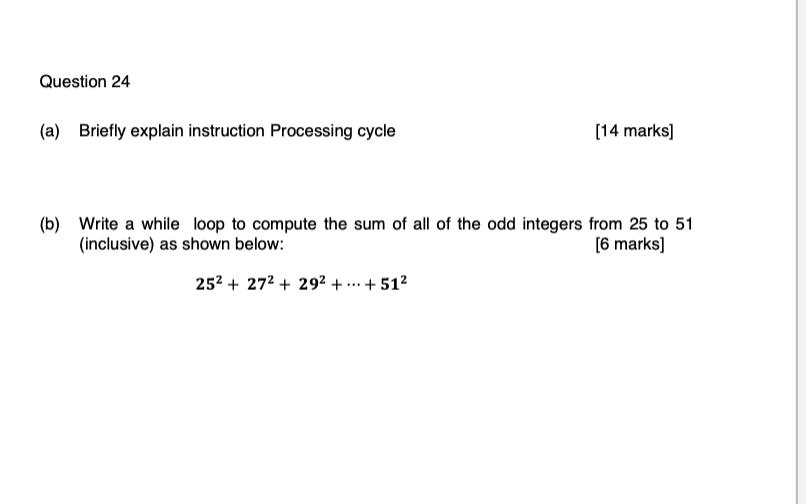 Question 24 A Briefly Explain Instruction Processing Cycle 14 Marks B Write A While Loop To Compute The Sum Of All 1