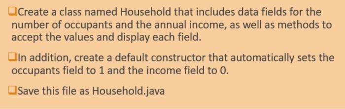 Create A Class Named Household That Includes Data Fields For The Number Of Occupants And The Annual Income As Well As M 1