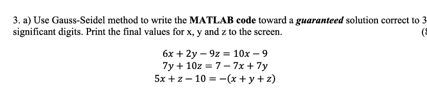 3 A Use Gauss Seidel Method To Write The Matlab Code Toward A Guaranteed Solution Correct To 3 Significant Digits Pri 1