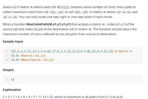 Given A 2 D Matrix M Where Each Cell M I J Contains Some Number Of Coins Find A Path To Collect Maximum Coins From Ce 1