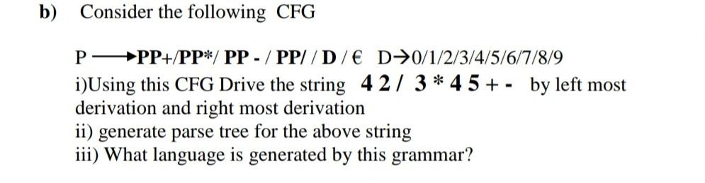B Consider The Following Cfg P Pp Pp Pp Pp D E D 0 1 2 3 4 5 6 7 8 9 I Using This Cfg Drive The String 42 3 45 1