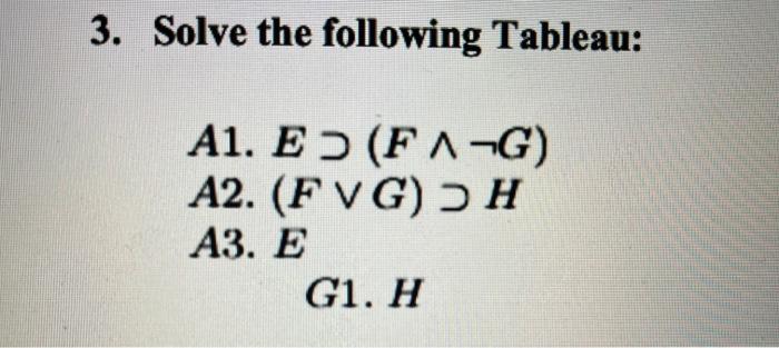 3 Solve The Following Tableau A1 E Fa G A2 Fvg H A3 E G1 H 1