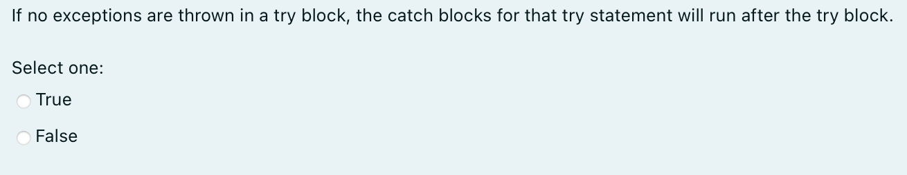 If No Exceptions Are Thrown In A Try Block The Catch Blocks For That Try Statement Will Run After The Try Block Select 1