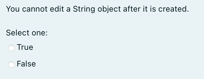 You Cannot Edit A String Object After It Is Created Select One True O False 1