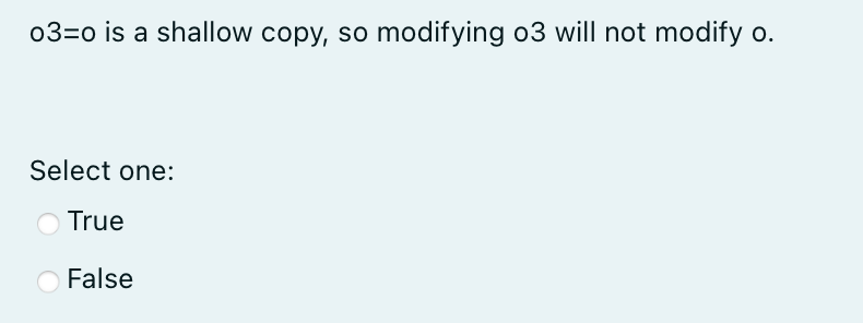 03 0 Is A Shallow Copy So Modifying O3 Will Not Modify O Select One True False 1